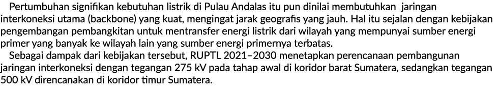 Pertumbuhan signifikan kebutuhan listrik di Pulau Andalas itu pun dinilai membutuhkan jaringan interkoneksi utama (ba...