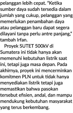 pelanggan lebih cepat. “Ketika sumber daya sudah tersedia dalam jumlah yang cukup, pelanggan yang memerlukan penambah...