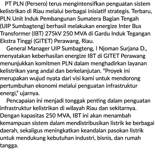 PT PLN (Persero) terus mengintensifkan penguatan sistem kelistrikan di Riau melalui berbagai inisiatif strategis. Ter...