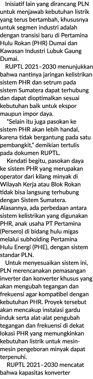 Inisiatif lain yang dirancang PLN untuk menjawab kebutuhan listrik yang terus bertambah, khususnya untuk segmen indus...