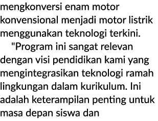 mengkonversi enam motor konvensional menjadi motor listrik menggunakan teknologi terkini. \“Program ini sangat releva...