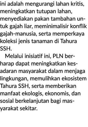ini adalah mengurangi lahan kritis, meningkatkan tutupan lahan, menyediakan pakan tambahan untuk gajah liar, meminima...