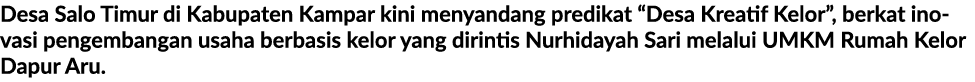 Desa Salo Timur di Kabupaten Kampar kini menyandang predikat “Desa Kreatif Kelor”, berkat inovasi pengembangan usaha ...