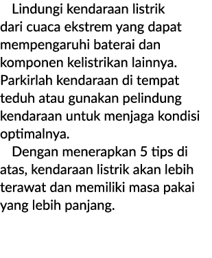 Lindungi kendaraan listrik dari cuaca ekstrem yang dapat mempengaruhi baterai dan komponen kelistrikan lainnya. Parki...