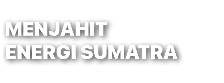 MENJAHIT ENERGI SUMATRA