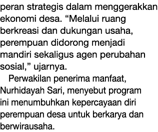 peran strategis dalam menggerakkan ekonomi desa. “Melalui ruang berkreasi dan dukungan usaha, perempuan didorong menj...