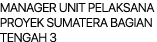 MANAGER UNIT PELAKSANA PROYEK SUMATERA BAGIAN TENGAH 3