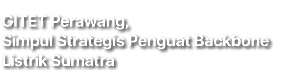 GITET Perawang, Simpul Strategis Penguat Backbone Listrik Sumatra