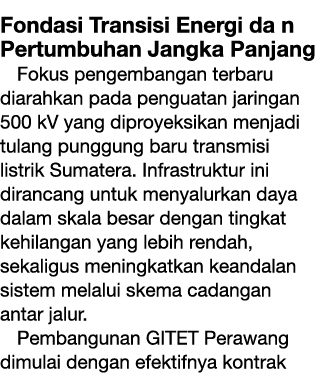 Fondasi Transisi Energi da n Pertumbuhan Jangka Panjang Fokus pengembangan terbaru diarahkan pada penguatan jaringan ...