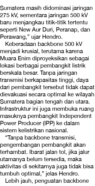 Sumatera masih didominasi jaringan 275 kV, sementara jaringan 500 kV baru menjangkau titik titik tertentu seperti New...