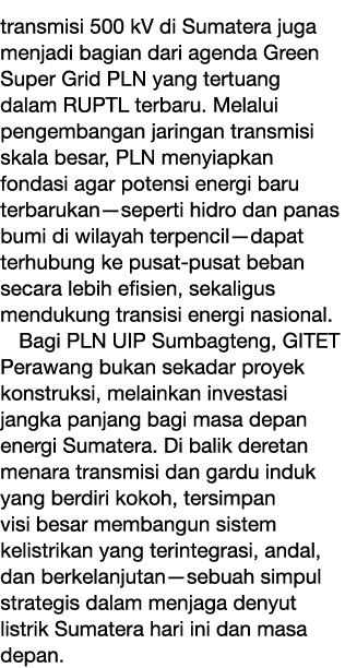 transmisi 500 kV di Sumatera juga menjadi bagian dari agenda Green Super Grid PLN yang tertuang dalam RUPTL terbaru. ...