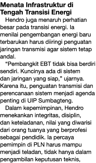 Menata Infrastruktur di Tengah Transisi Energi Hendro juga menaruh perhatian besar pada transisi energi. Ia menilai p...