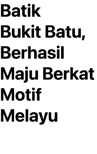 Batik Bukit Batu, Berhasil Maju Berkat Motif Melayu