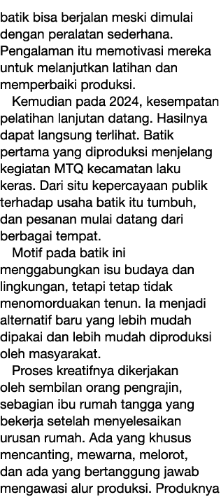 batik bisa berjalan meski dimulai dengan peralatan sederhana. Pengalaman itu memotivasi mereka untuk melanjutkan lati...