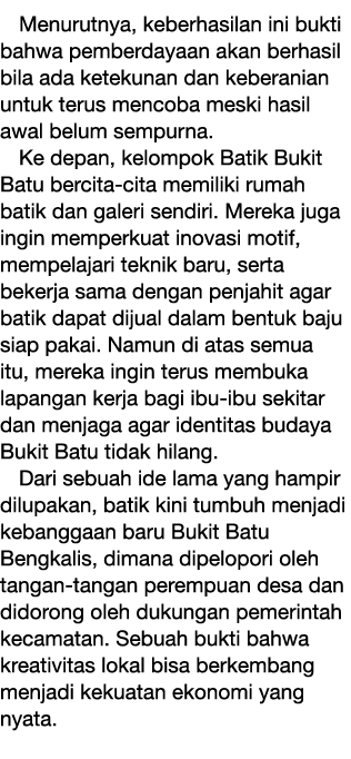 Menurutnya, keberhasilan ini bukti bahwa pemberdayaan akan berhasil bila ada ketekunan dan keberanian untuk terus men...