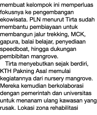 membuat kelompok ini memperluas fokusnya ke pengembangan ekowisata. PLN menurut Tirta sudah membantu pembiayaan untuk...