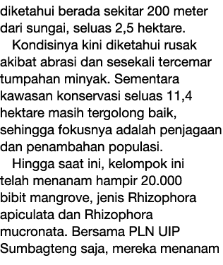 diketahui berada sekitar 200 meter dari sungai, seluas 2,5 hektare. Kondisinya kini diketahui rusak akibat abrasi dan...
