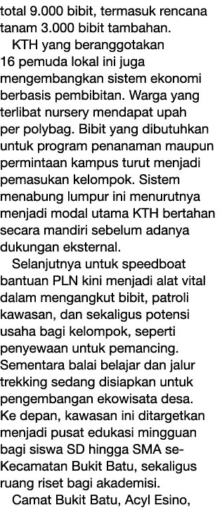 total 9.000 bibit, termasuk rencana tanam 3.000 bibit tambahan. KTH yang beranggotakan 16 pemuda lokal ini juga menge...