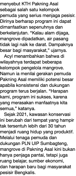 menyebut KTH Pakning Asal sebagai salah satu kelompok pemuda yang serius menjaga pesisir. Dirinya berharap program in...