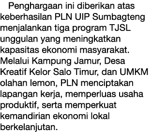 Penghargaan ini diberikan atas keberhasilan PLN UIP Sumbagteng menjalankan tiga program TJSL unggulan yang meningkatk...