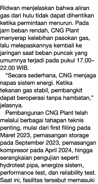 Ridwan menjelaskan bahwa aliran gas dari hulu tidak dapat dihentikan ketika permintaan menurun. Pada jam beban rendah...