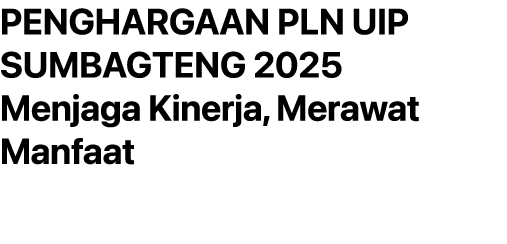 PENGHARGAAN PLN UIP SUMBAGTENG 2025 Menjaga Kinerja, Merawat Manfaat