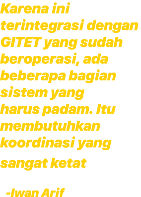 Karena ini terintegrasi dengan GITET yang sudah beroperasi, ada beberapa bagian sistem yang harus padam. Itu membutuh...