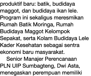 produktif baru: batik, budidaya maggot, dan budidaya ikan lele. Program ini sekaligus meresmikan Rumah Batik Moringa,...