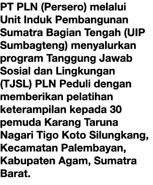 PT PLN (Persero) melalui Unit Induk Pembangunan Sumatra Bagian Tengah (UIP Sumbagteng) menyalurkan program Tanggung J...