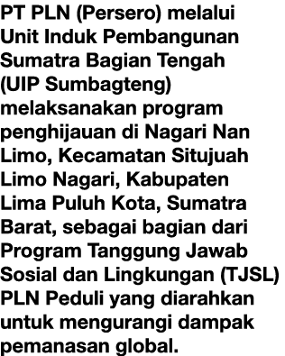 PT PLN (Persero) melalui Unit Induk Pembangunan Sumatra Bagian Tengah (UIP Sumbagteng) melaksanakan program penghijau...