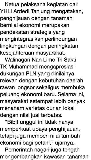 Ketua pelaksana kegiatan dari YHLI Ardedi Tanjung mengatakan, penghijauan dengan tanaman bernilai ekonomi merupakan p...