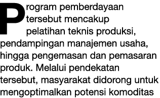 P rogram pemberdayaan tersebut mencakup pelatihan teknis produksi, pendampingan manajemen usaha, hingga pengemasan da...