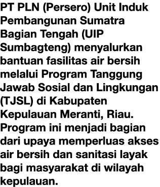 PT PLN (Persero) Unit Induk Pembangunan Sumatra Bagian Tengah (UIP Sumbagteng) menyalurkan bantuan fasilitas air bers...