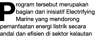 P rogram tersebut merupakan bagian dari inisiatif Electrifying Marine yang mendorong pemanfaatan energi listrik secar...