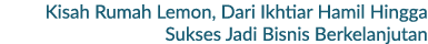 Kisah Rumah Lemon, Dari Ikhtiar Hamil Hingga Sukses Jadi Bisnis Berkelanjutan