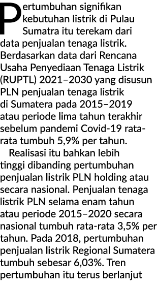 Pertumbuhan signifikan kebutuhan listrik di Pulau Sumatra itu terekam dari data penjualan tenaga listrik. Berdasarkan...