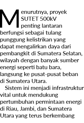 Menurutnya, proyek SUTET 500kV penting lantaran berfungsi sebagai tulang punggung kelistrikan yang dapat mengalirkan ...