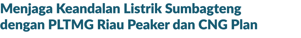 Menjaga Keandalan Listrik Sumbagteng dengan PLTMG Riau Peaker dan CNG Plan