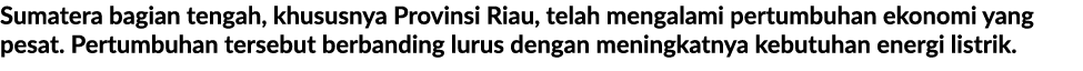 Sumatera bagian tengah, khususnya Provinsi Riau, telah mengalami pertumbuhan ekonomi yang pesat. Pertumbuhan tersebut...