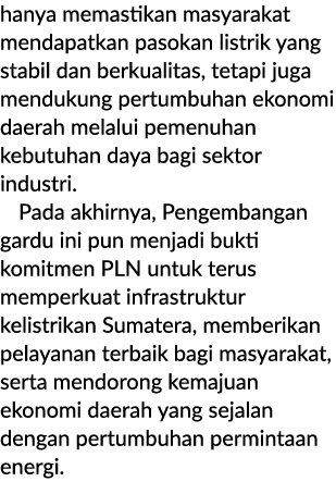 hanya memastikan masyarakat mendapatkan pasokan listrik yang stabil dan berkualitas, tetapi juga mendukung pertumbuha...