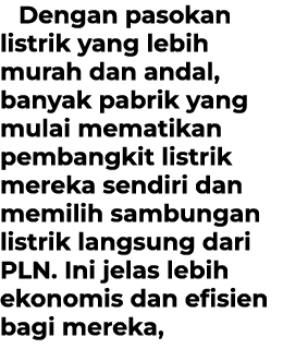Dengan pasokan listrik yang lebih murah dan andal, banyak pabrik yang mulai mematikan pembangkit listrik mereka sendi...
