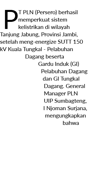 PT PLN (Persero) berhasil memperkuat sistem kelistrikan di wilayah Tanjung Jabung, Provinsi Jambi, setelah meng energ...