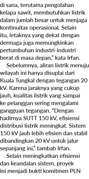 di sana, terutama pengolahan kelapa sawit, membutuhkan listrik dalam jumlah besar untuk menjaga kontinuitas operasion...