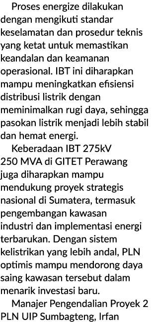  Proses energize dilakukan dengan mengikuti standar keselamatan dan prosedur teknis yang ketat untuk memastikan keand...