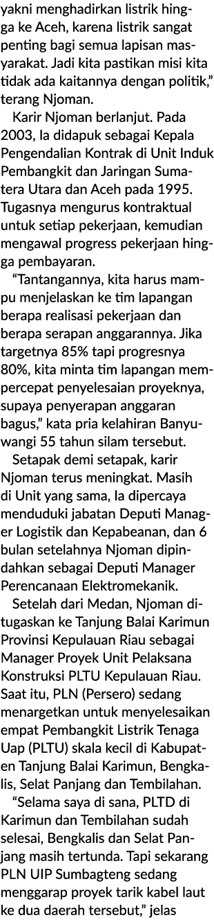 yakni menghadirkan listrik hingga ke Aceh, karena listrik sangat penting bagi semua lapisan masyarakat. Jadi kita pas...