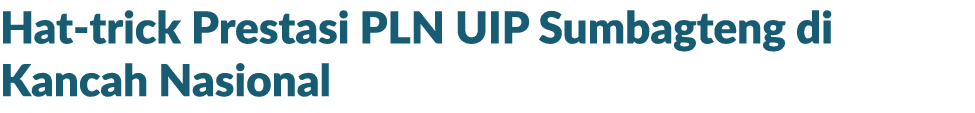 Hat trick Prestasi PLN UIP Sumbagteng di Kancah Nasional