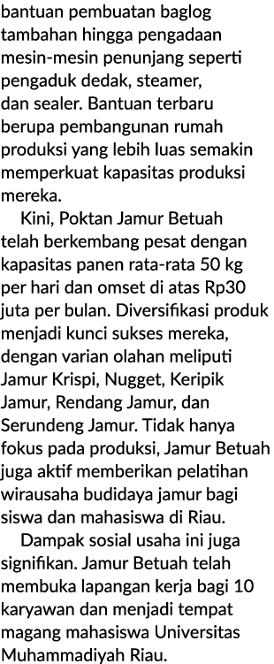 bantuan pembuatan baglog tambahan hingga pengadaan mesin mesin penunjang seperti pengaduk dedak, steamer, dan sealer....