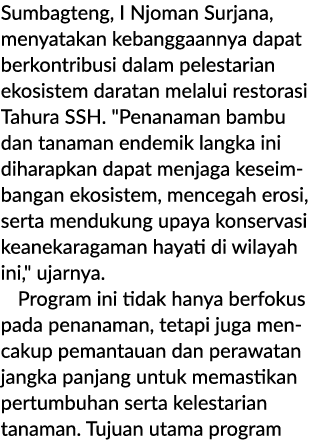 Sumbagteng, I Njoman Surjana, menyatakan kebanggaannya dapat berkontribusi dalam pelestarian ekosistem daratan melalu...