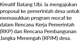 Kreatif Batang Ubi. Ia mengajukan proposal ke pemerintah desa untuk memasukkan program mocaf ke dalam Rencana Kerja P...