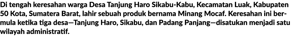 Di tengah keresahan warga Desa Tanjung Haro Sikabu Kabu, Kecamatan Luak, Kabupaten 50 Kota, Sumatera Barat, lahir seb...
